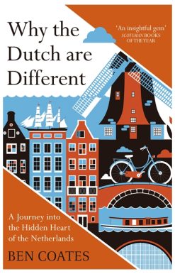 Why the Dutch are Different: A Journey into the Hidden Heart of the Netherlands: From Amsterdam to Zwarte Piet, the acclaimed guide to travel in Holland