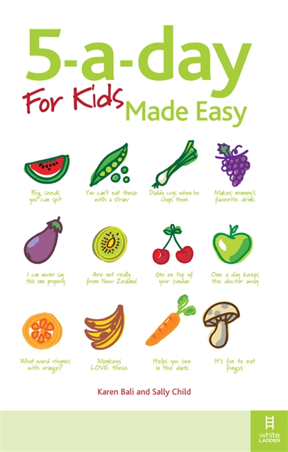 5-a-day For Kids Made Easy: Quick and easy recipes and tips to feed your child more fruit and vegetables and convert fussy eaters