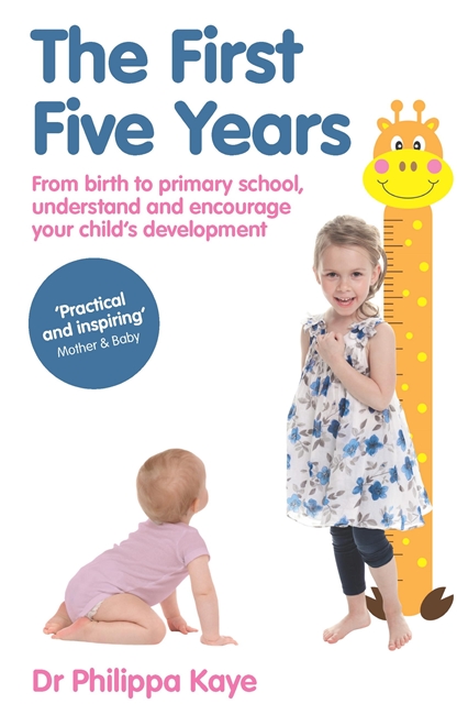 The First Five Years: From birth to primary school, understand and encourage your child's development