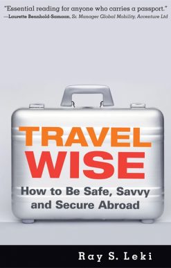 Travel Wise: How to Be Safe, Savvy and Secure Abroad