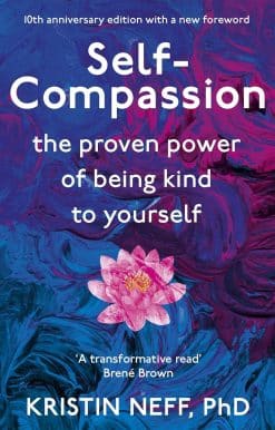 Self Compassion: The Proven Power of Being Kind to Yourself