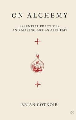 On Alchemy: Essential Practices and Making Art as Alchemy