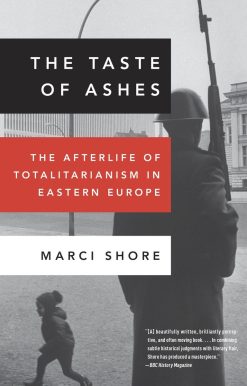 The Taste of Ashes: The Afterlife of Totalitarianism in Eastern Europe