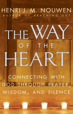 The Way of the Heart: Connecting with God Through Prayer, Wisdom, and Silence
