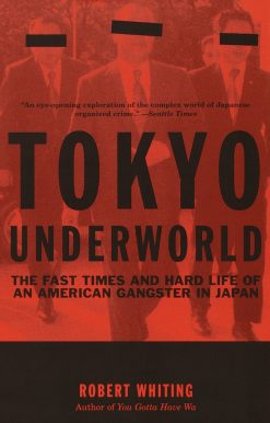 Tokyo Underworld: The Fast Times and Hard Life of an American Gangster in Japan