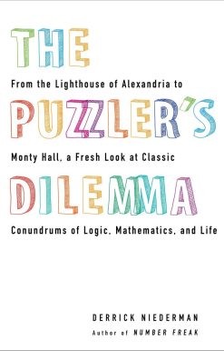 The Puzzler's Dilemma: From the Lighthouse of Alexandria to Monty Hall, a Fresh Look at Classic Conundr ums of Logic, Mathematics, and Life