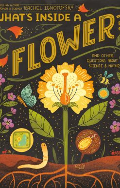 What's Inside A Flower?: And Other Questions About Science & Nature