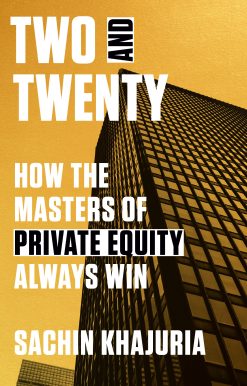 Two and Twenty: How the Masters of Private Equity Always Win
