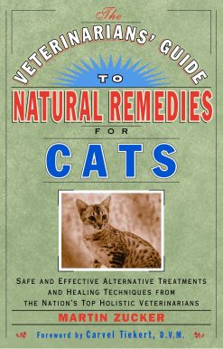 The Veterinarians' Guide to Natural Remedies for Cats: Safe and Effective Alternative Treatments and Healing Techniques from the Nation's Top Holistic Veterinarians