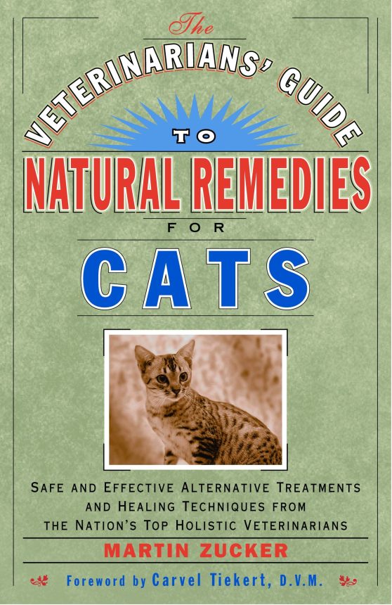 The Veterinarians' Guide to Natural Remedies for Cats: Safe and Effective Alternative Treatments and Healing Techniques from the Nation's Top Holistic Veterinarians