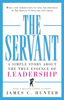 The Servant: A Simple Story About the True Essence of Leadership