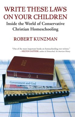 Write These Laws on Your Children: Inside the World of Conservative Christian Homeschooling