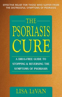The Psoriasis Cure: A Drug-Free Guide to Stopping and Reversing the Symptoms of Psoriasis