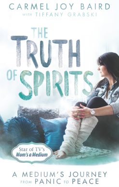 The Truth of Spirits: A Medium's Journey from Panic to Peace