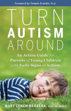 Turn Autism Around: An Action Guide for Parents of Young Children with Early Signs of Autism