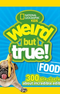 Weird But True Food: 300 Bite-size Facts About Incredible Edibles
