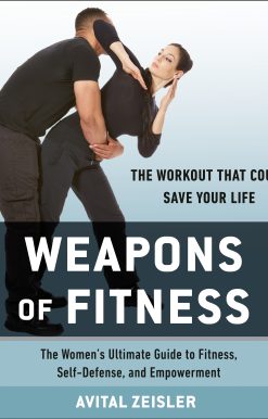 Weapons of Fitness: The Women’s Ultimate Guide to Fitness, Self-Defense, and Empowerment