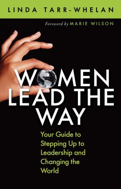 Women Lead the Way: Your Guide to Stepping Up to Leadership and Changing the World