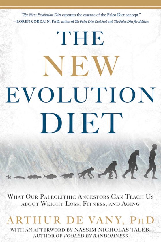 The New Evolution Diet: What Our Paleolithic Ancestors Can Teach Us about Weight Loss, Fitness, and Aging