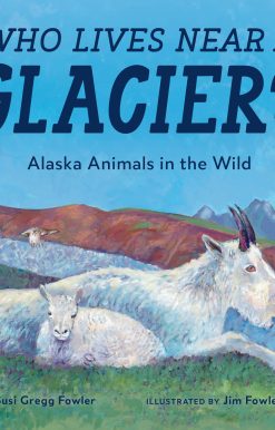 Who Lives near a Glacier?: Alaska Animals in the Wild