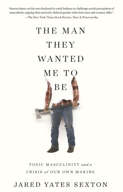 The Man They Wanted Me to Be: Toxic Masculinity and a Crisis of Our Own Making