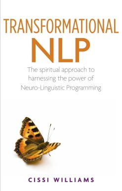 Transformational NLP: The spiritual approach to harnessing the power of Neuro-Linguistic programming