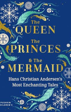 The Queen, the Princes and the Mermaid: Hans Christian Andersen’s Most Enchanting Tales