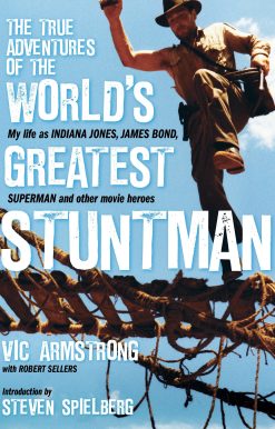 The True Adventures of the World's Greatest Stuntman: My Life as Indiana Jones, James Bond, Superman and Other Movie Heroes