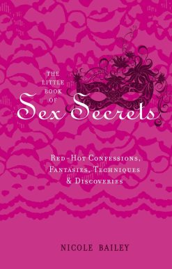 The Little Book of Sex Secrets: Red Hot Confessions, Fantasies, Techniques & Discoveries