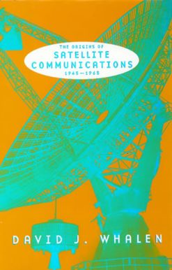 The Origins of Satellite Communications, 1945-1965