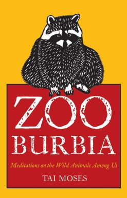 Zooburbia: Meditations on the Wild Animals Among Us