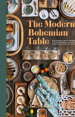 The Modern Bohemian Table: Gathering with Friends and Entertaining in Style