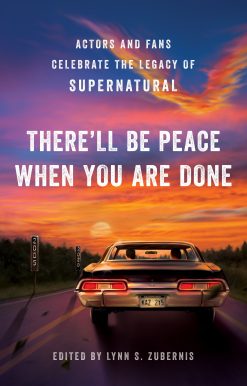 There'll Be Peace When You Are Done: Actors and Fans Celebrate the Legacy of Supernatural